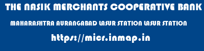 THE NASIK MERCHANTS COOPERATIVE BANK LIMITED  MAHARASHTRA AURANGABAD LASUR STATION LASUR STATION  micr code